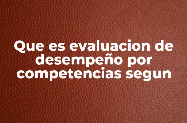 Que es Evaluacion de Desempeño por Competencias Segun