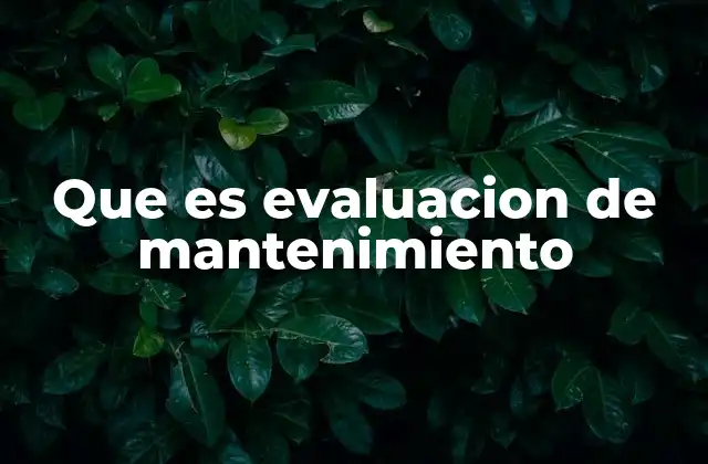 Que es Evaluacion de Mantenimiento