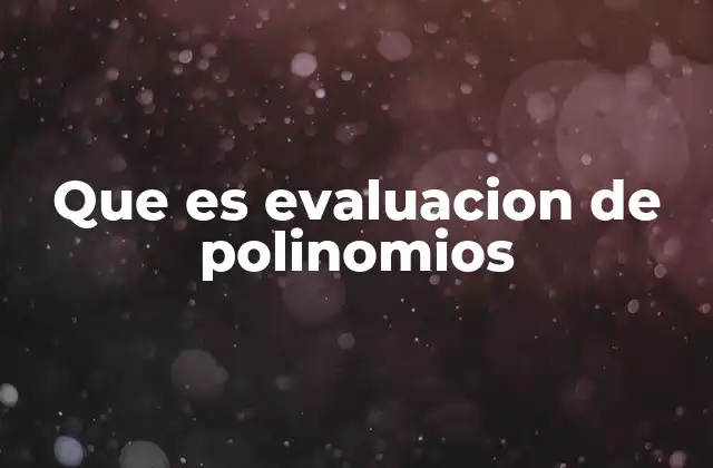 Que es Evaluacion de Polinomios