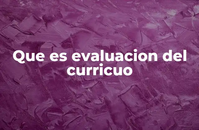 Que es Evaluacion Del Curricuo