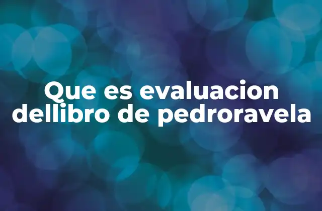 Que es Evaluacion Dellibro de Pedroravela