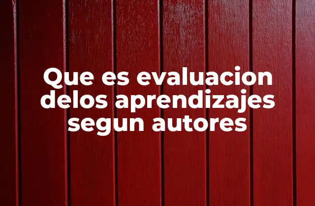 Que es Evaluacion Delos Aprendizajes Segun Autores