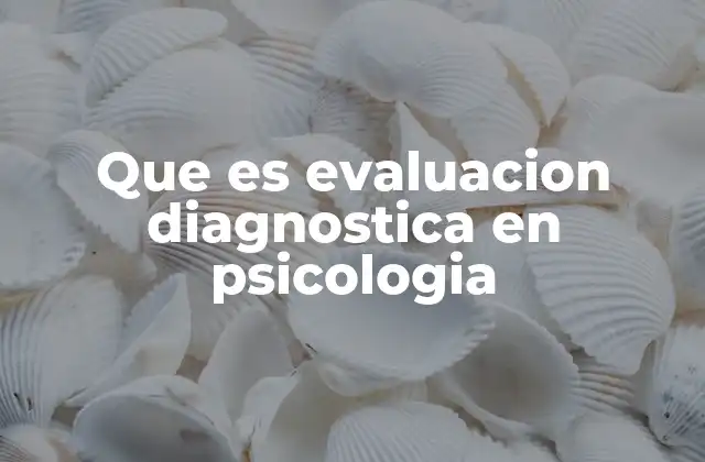 Que es Evaluacion Diagnostica en Psicologia