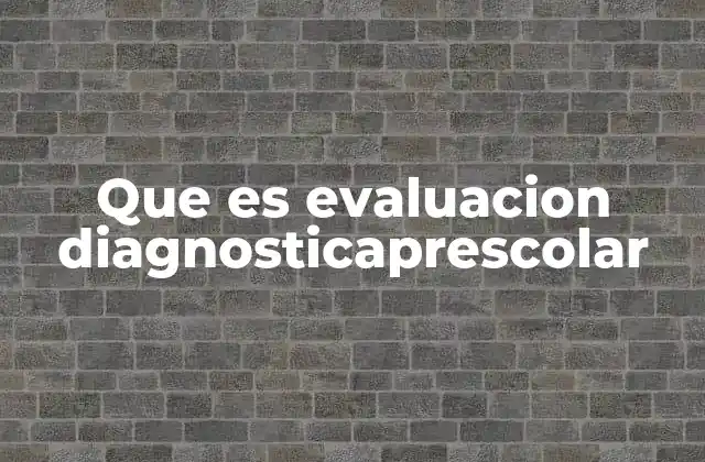 Que es Evaluacion Diagnosticaprescolar