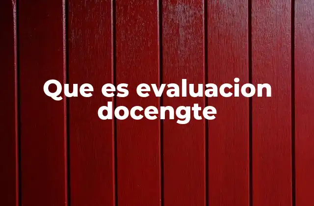 Que es Evaluacion Docengte