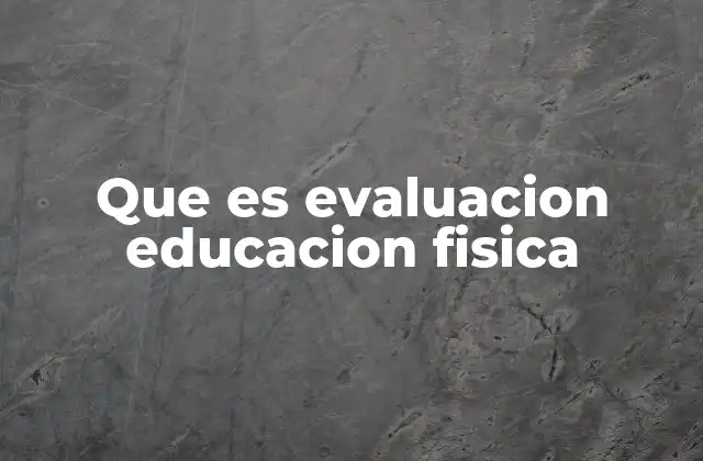 Que es Evaluacion Educacion Fisica
