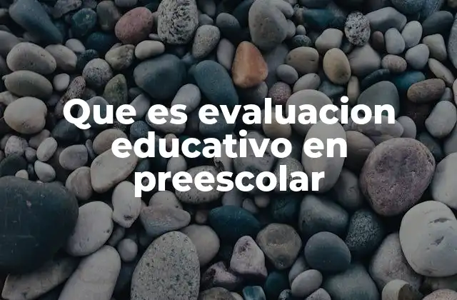 Que es Evaluacion Educativo en Preescolar