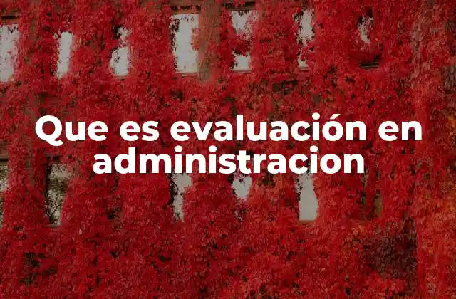 Que es Evaluación en Administracion