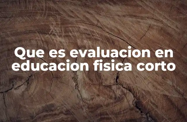 Que es Evaluacion en Educacion Fisica Corto