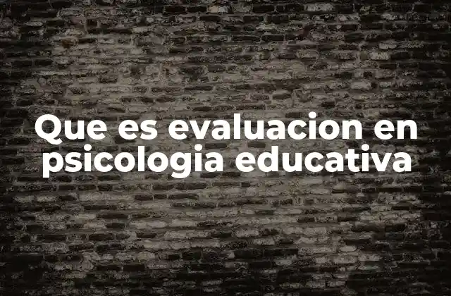 Que es Evaluacion en Psicologia Educativa