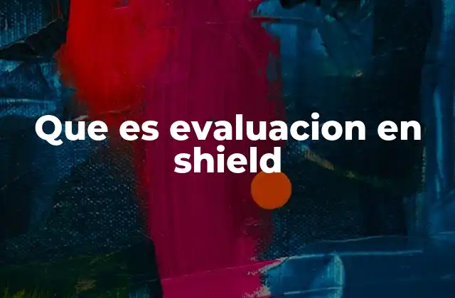 Que es Evaluacion en Shield