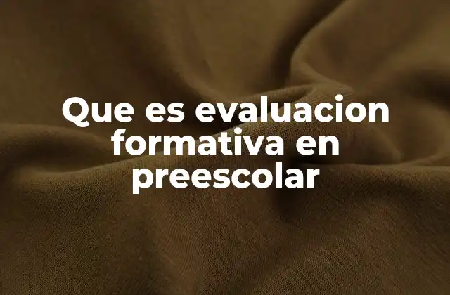 Que es Evaluacion Formativa en Preescolar