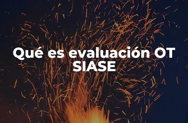 Qué es Evaluación Ot Siase