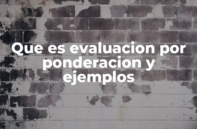 Que es Evaluacion por Ponderacion y Ejemplos