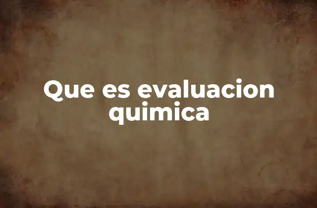 Que es Evaluacion Quimica