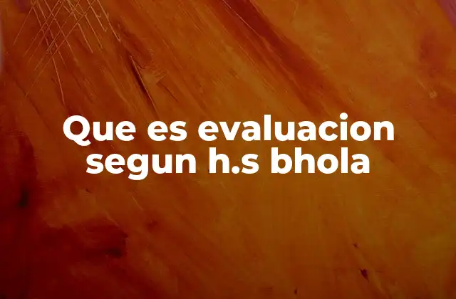 Que es Evaluacion Segun H.s Bhola