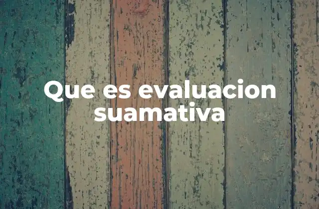 Que es Evaluacion Suamativa