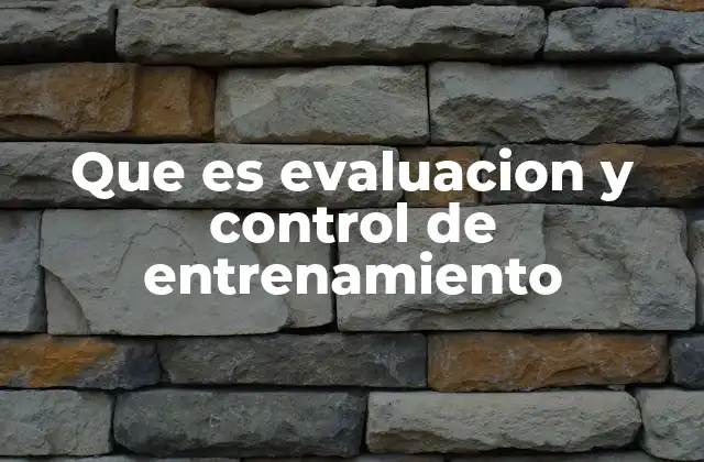 Que es Evaluacion y Control de Entrenamiento