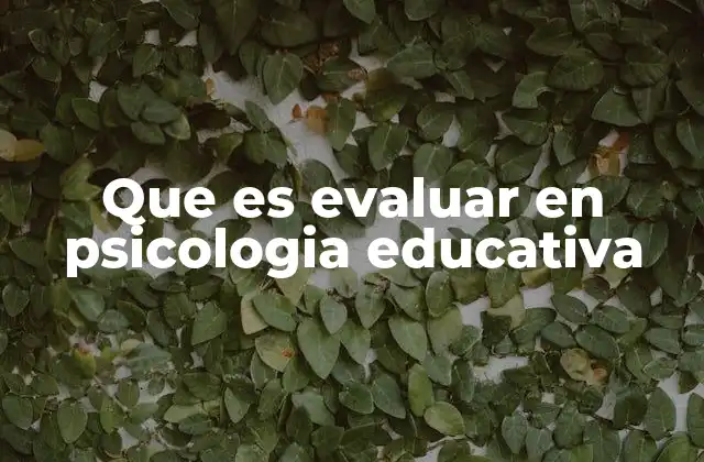 Que es Evaluar en Psicologia Educativa