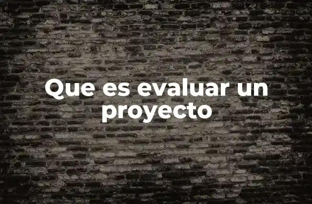 Que es Evaluar un Proyecto