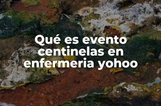 Qué es Evento Centinelas en Enfermeria Yohoo