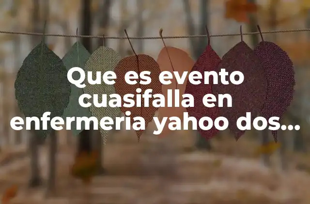 Que es Evento Cuasifalla en Enfermeria Yahoo Dos Ejemplo