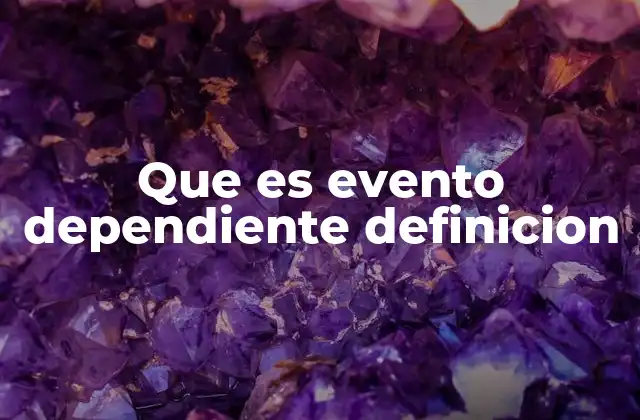 Que es Evento Dependiente Definicion