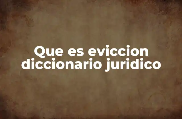 Que es Eviccion Diccionario Juridico