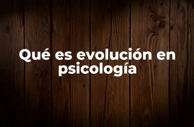 Cómo la evolución influye en la psicología humana