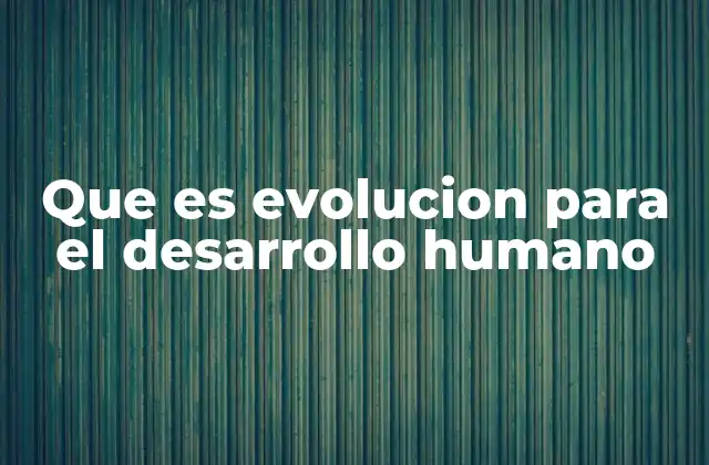 La evolución como motor del progreso humano