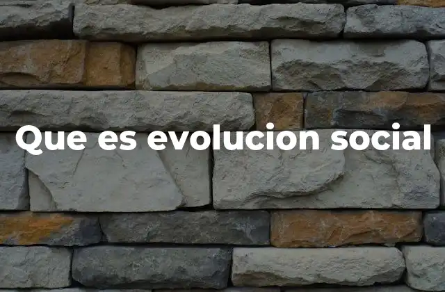 Que es Evolucion Social