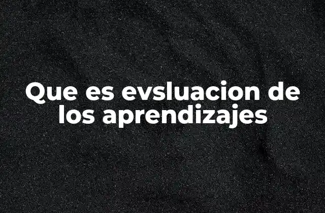 Que es Evsluacion de los Aprendizajes