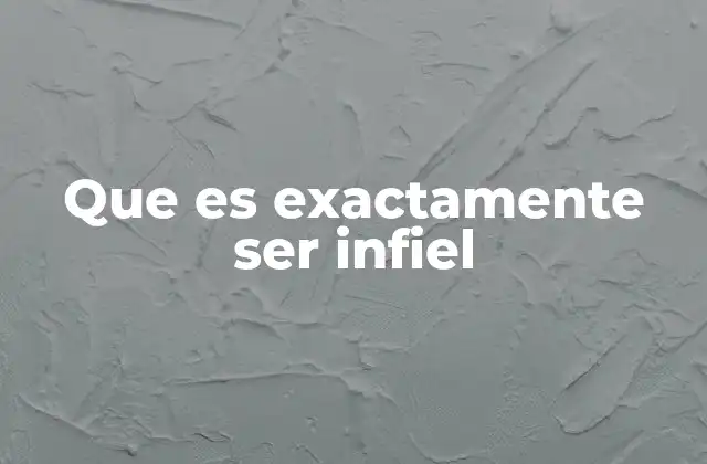 Que es Exactamente Ser Infiel