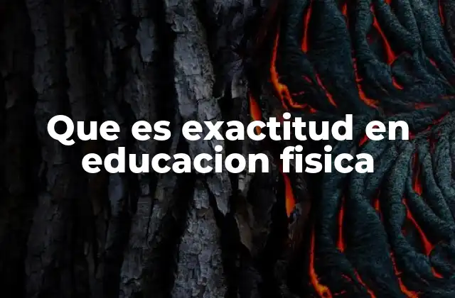 Que es Exactitud en Educacion Fisica