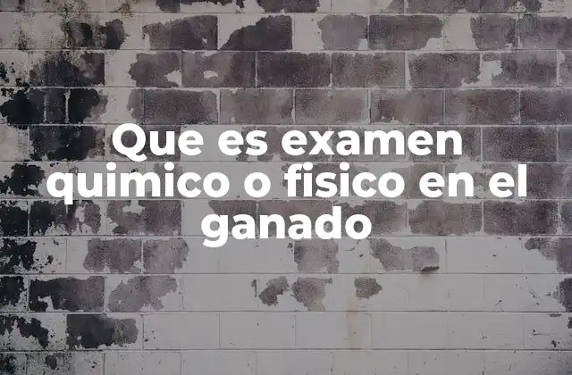 Que es Examen Quimico o Fisico en el Ganado