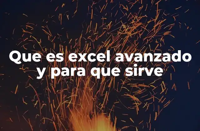 Que es Excel Avanzado y para que Sirve 2 El poder de Excel más allá de lo básico
