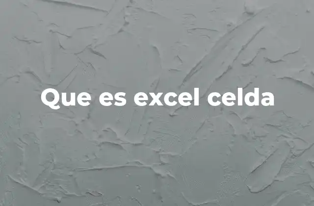 Que es Excel Celda