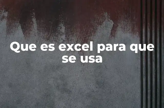 Que es Excel para que Se Usa