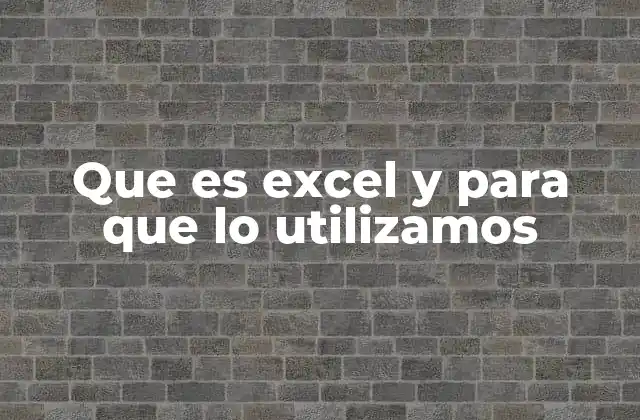 Que es Excel y para que Lo Utilizamos
