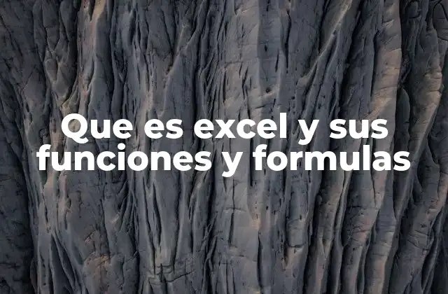 Que es Excel y Sus Funciones y Formulas