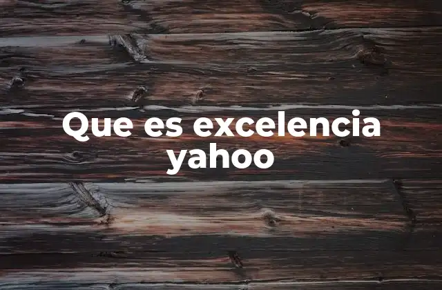 Que es Excelencia Yahoo