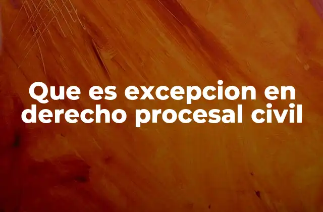 Que es Excepcion en Derecho Procesal Civil