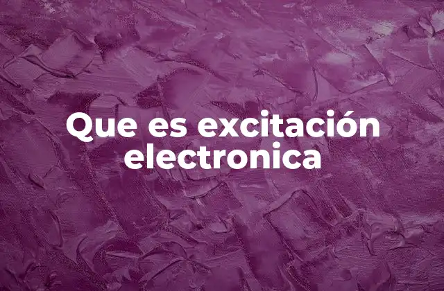 Que es Excitación Electronica