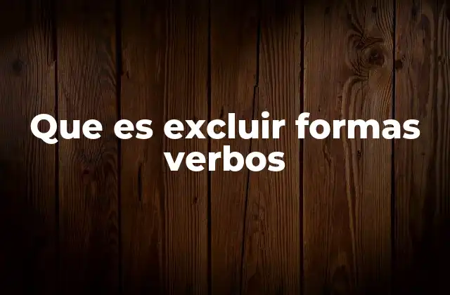 Que es Excluir Formas Verbos