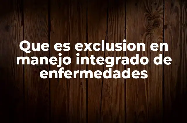 Que es Exclusion en Manejo Integrado de Enfermedades