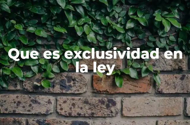 Que es Exclusividad en la Ley