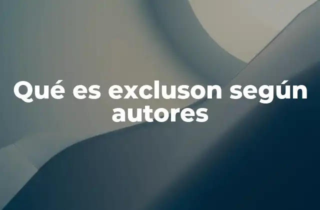 Qué es Excluson según Autores 2 La exclusión desde una mirada interdisciplinaria