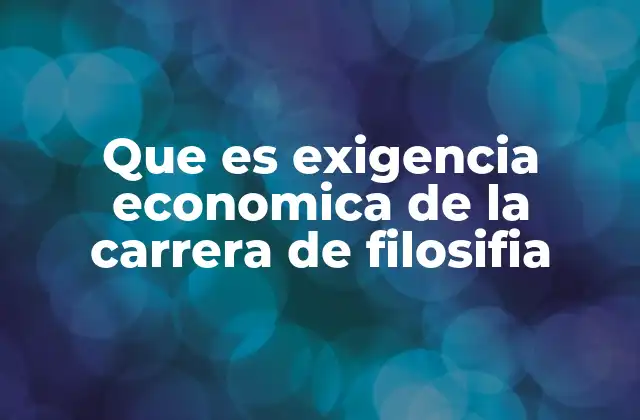 Que es Exigencia Economica de la Carrera de Filosifia