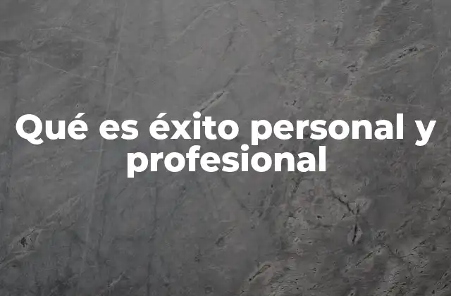 Qué es Éxito Personal y Profesional