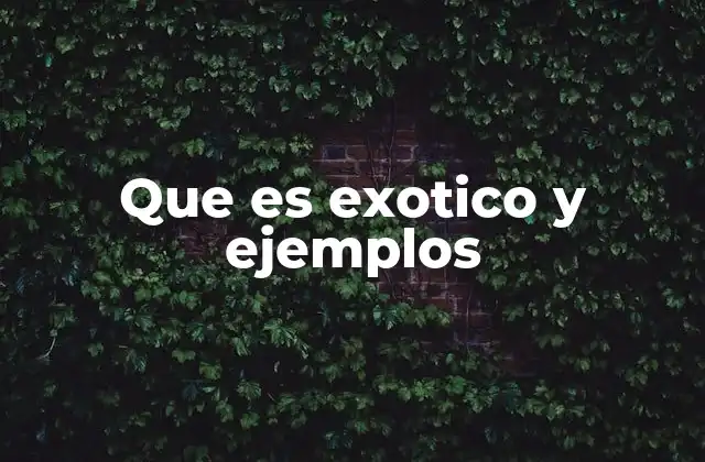 Lo que se considera exótico varía según el lugar y la época